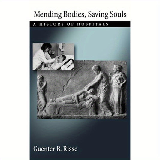 Mending Bodies, Saving Souls: A History of Hospitals