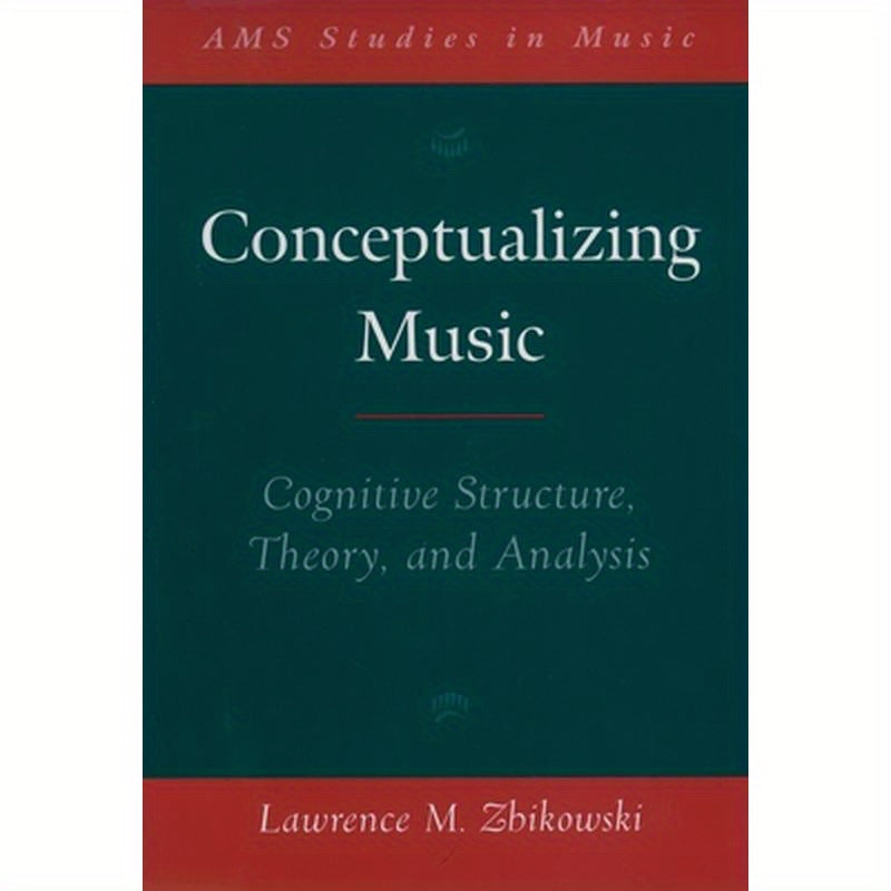 Conceptualizing Music: Cognitive Structure, Theory, and Analysis
