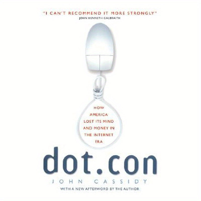 Dot.Con: How America Lost Its Mind and Money in the Internet Era