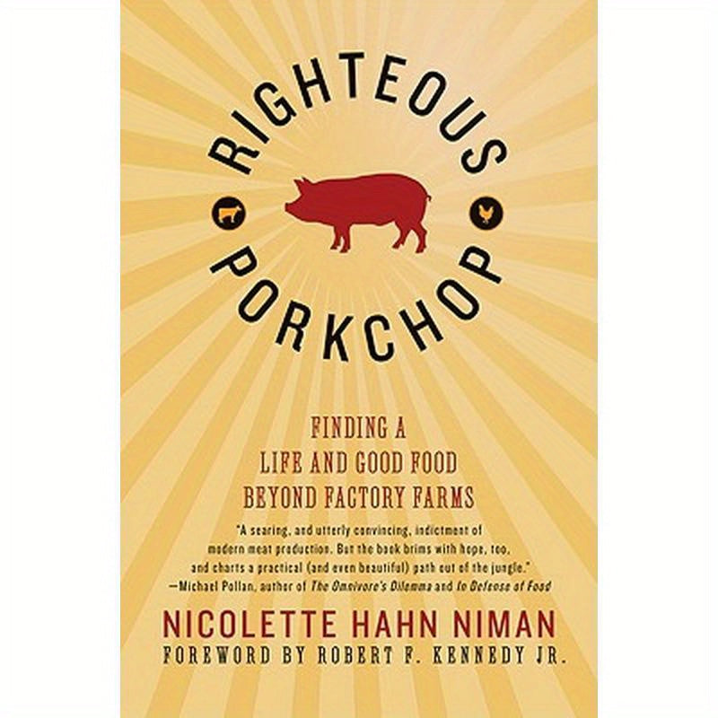 Righteous Porkchop: Finding a Life and Good Food Beyond Factory Farms