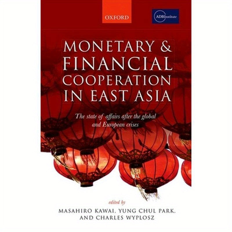 Monetary and Financial Cooperation in East Asia: The State of Affairs After the Global and European Crises