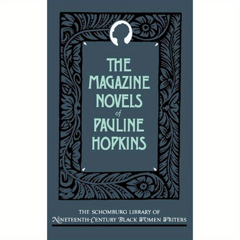 The Magazine Novels of Pauline Hopkins (Including Hagar's Daughter, Winona, and of One Blood)