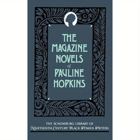 The Magazine Novels of Pauline Hopkins (Including Hagar's Daughter, Winona, and of One Blood)