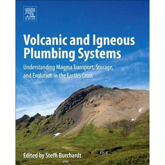 Volcanic and Igneous Plumbing Systems: Understanding Magma Transport, Storage, and Evolution in the Earth's Crust