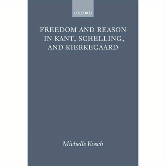Freedom Reason Kant Schelling Kierke P