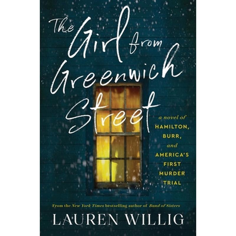 The Girl from Greenwich Street: A Novel of Hamilton, Burr, and America's First Murder Trial
