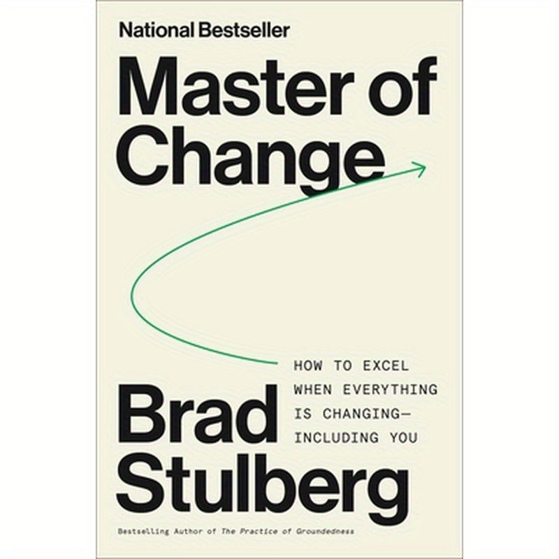 Master of Change: How to Excel When Everything Is Changing - Including You