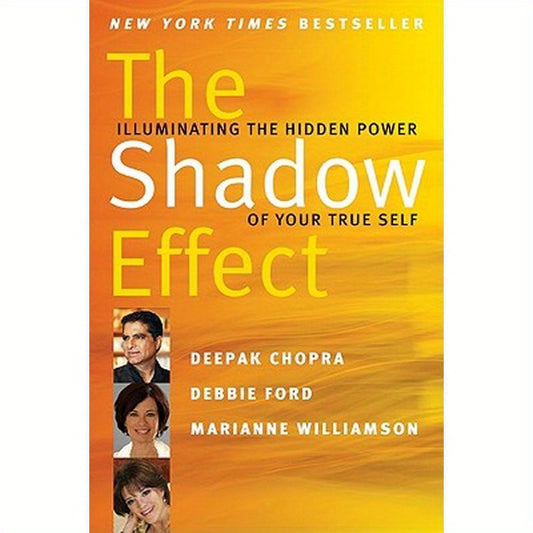 The Shadow Effect: Illuminating the Hidden Power of Your True Self