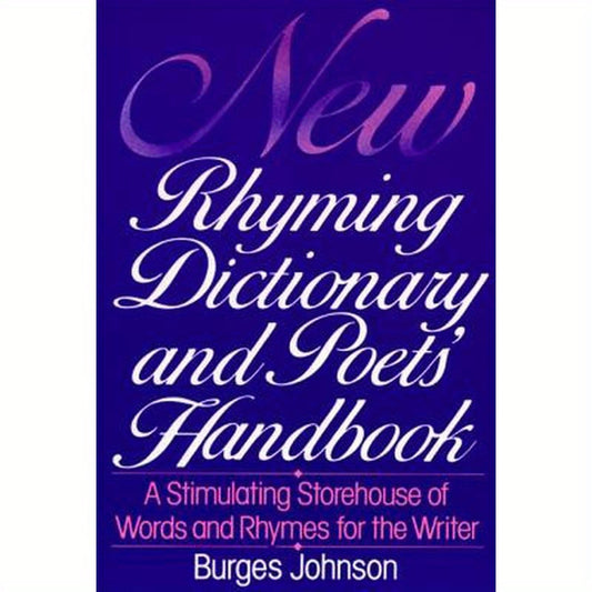 New Rhyming Dictionary and Poet's Handbook: A Stimulating Storehouse of Words and Rhymes For....