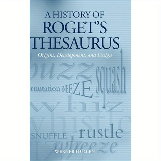 A History of Roget's Thesaurus: Origins, Development, and Design