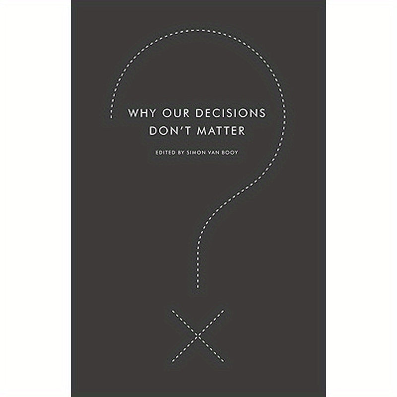 Why Our Decisions Don't Matter