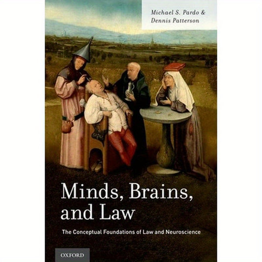 Minds, Brains, and Law: The Conceptual Foundations of Law and Neuroscience