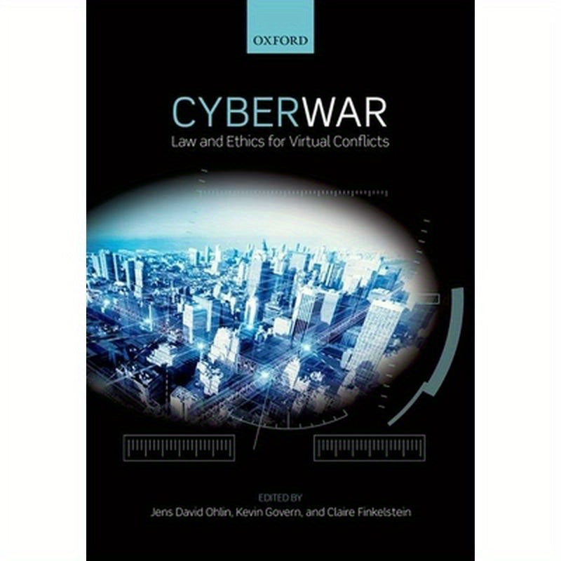 Cyber War: Law and Ethics for Virtual Conflicts