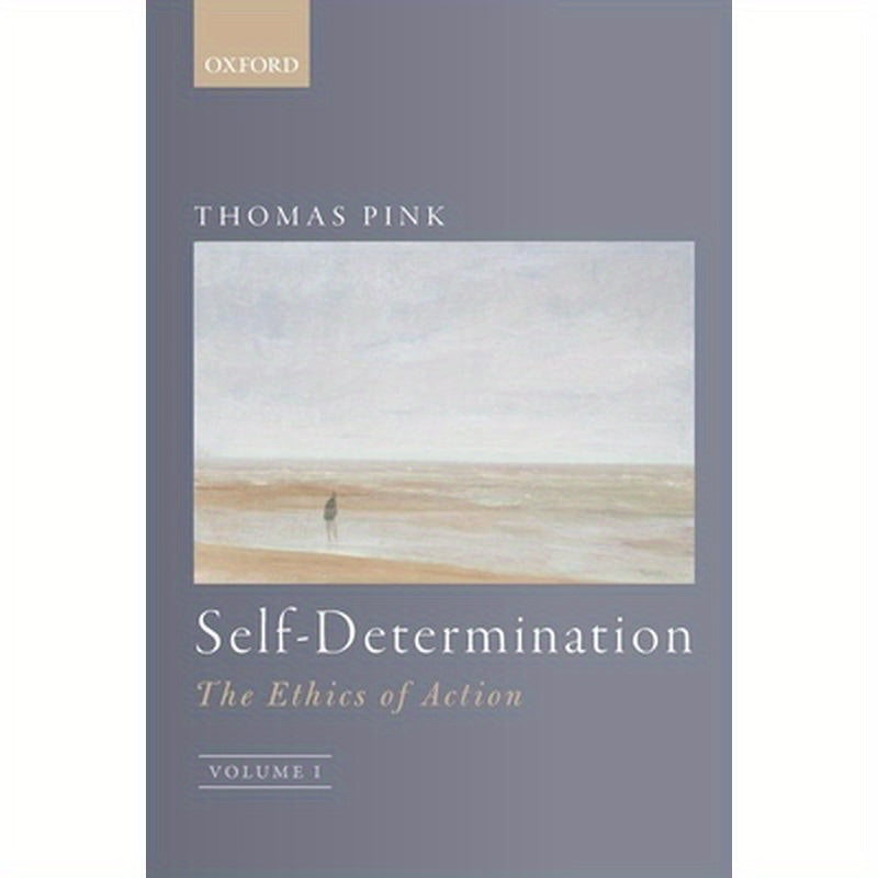 Self-Determination: The Ethics of Action, Volume 1