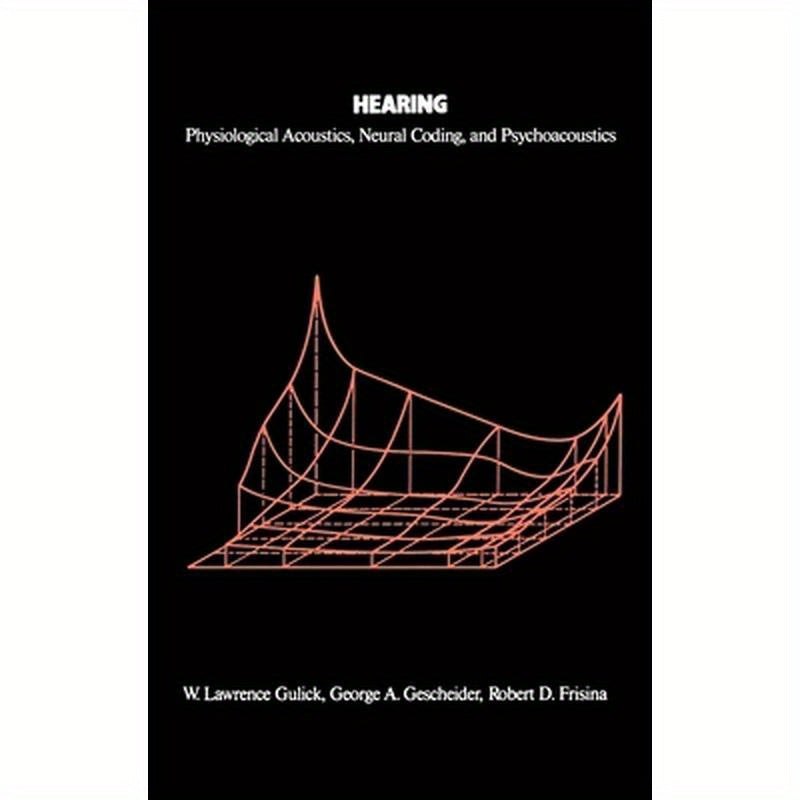 Hearing: Physiological Acoustics, Neural Coding, and Psychoacoustics