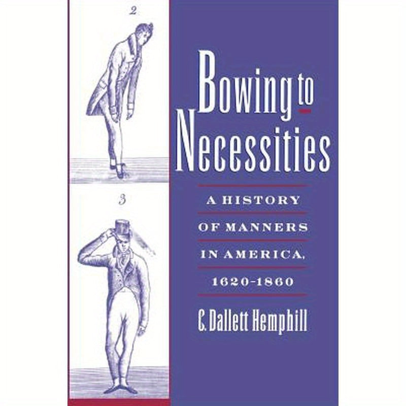 Bowing to Necessities: A History of Manners in America, 1620-1860