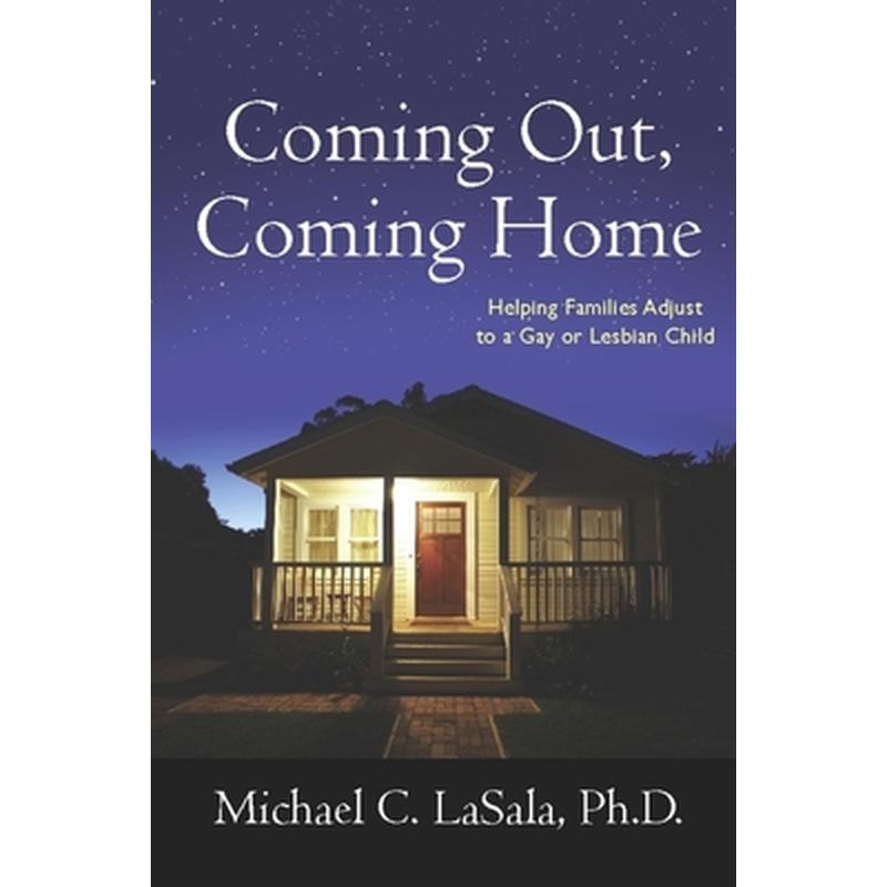 Coming Out, Coming Home: Helping Families Adjust to a Gay or Lesbian Child