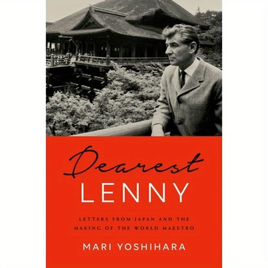 Dearest Lenny: Letters from Japan and the Making of the World Maestro