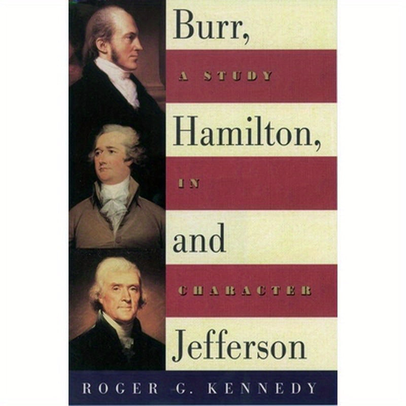 Burr, Hamilton, and Jefferson: A Study in Character