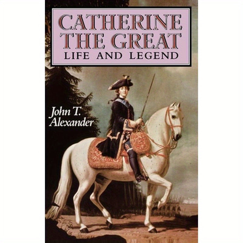 Catherine the Great: Life and Legend