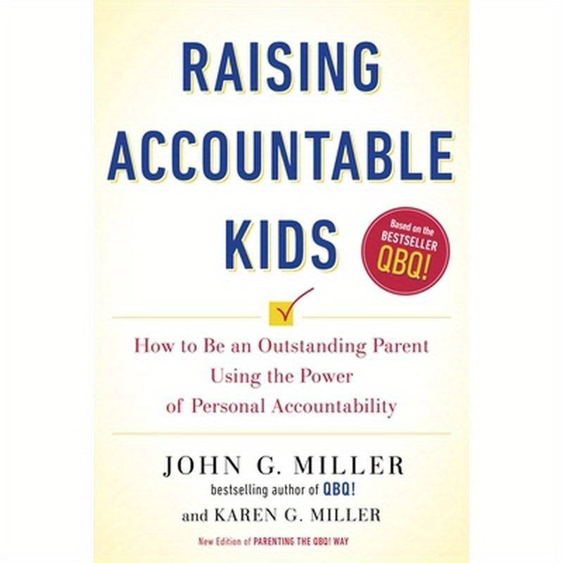 Raising Accountable Kids: How to Be an Outstanding Parent Using the Power of Personal Accountability