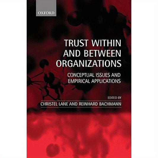 Trust Within and Between Organizations: Conceptual Issues and Empirical Applications