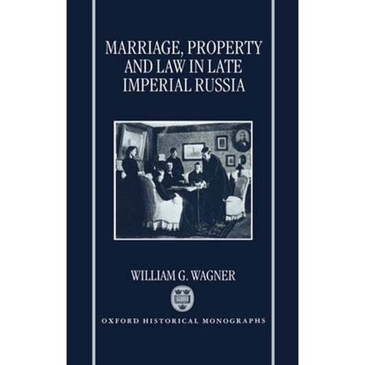 Marriage, Property, and Law in Late Imperial Russia