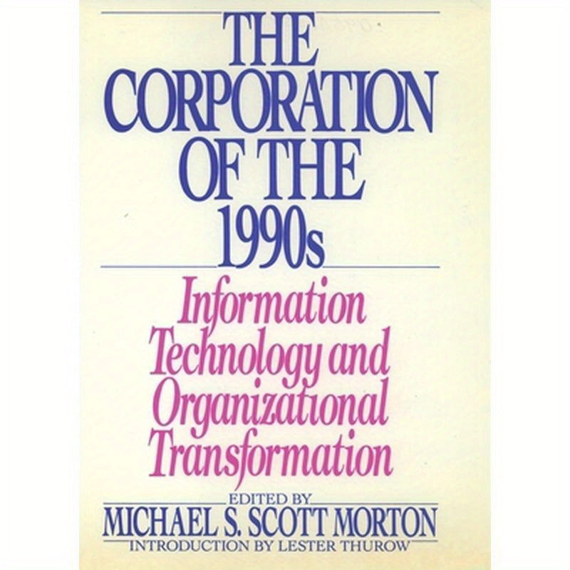 The Corporation of the 1990s: Information Technology and Organizational Transformation