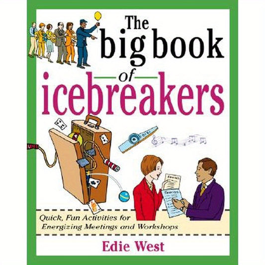 The Big Book of Icebreakers: Quick, Fun Activities for Energizing Meetings and Workshops