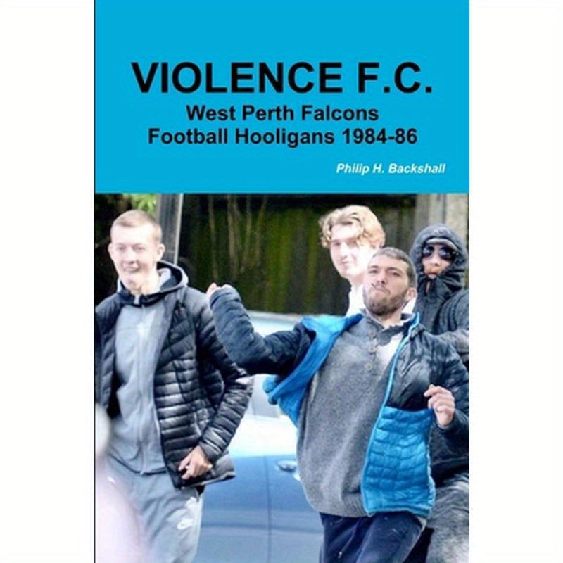 Violence F.C.: West Perth Football Hooligans 1984-86
