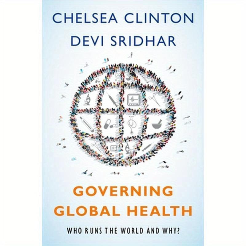 Governing Global Health: Who Runs the World and Why?