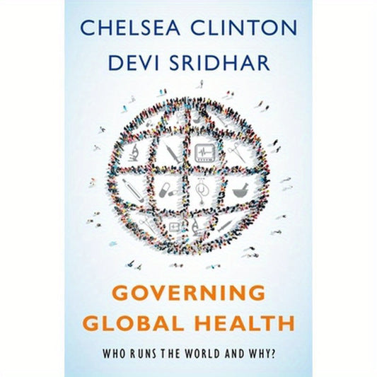 Governing Global Health: Who Runs the World and Why?