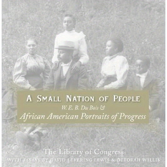 A Small Nation of People: W. E. B. Du Bois and African American Portraits of Progress
