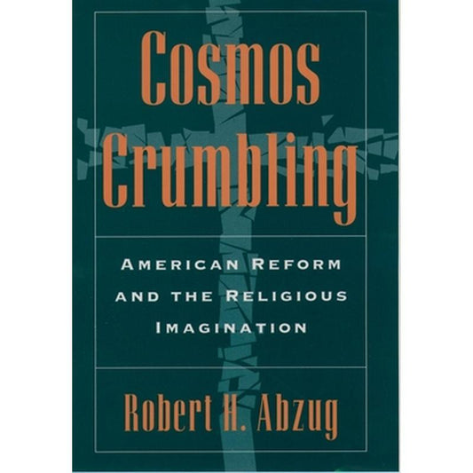 Cosmos Crumbling: American Reform and the Religious Imagination