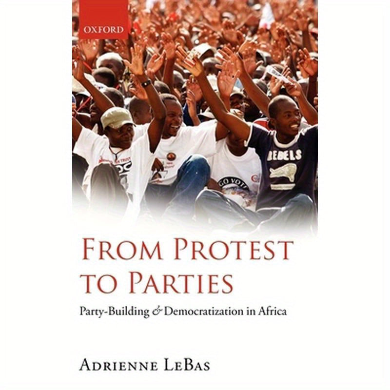From Protest to Parties: Party-Building and Democratization in Africa