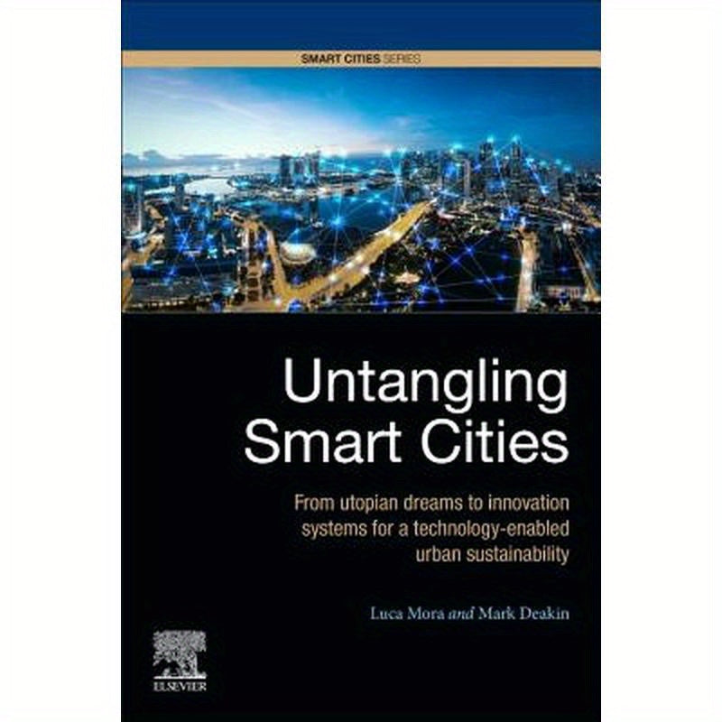 Untangling Smart Cities: From Utopian Dreams to Innovation Systems for a Technology-Enabled Urban Sustainability