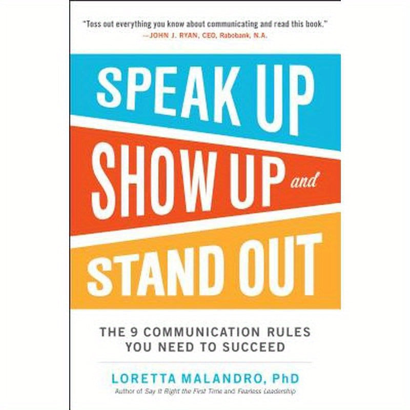 Speak Up, Show Up, and Stand Out: The 9 Communication Rules You Need to Succeed