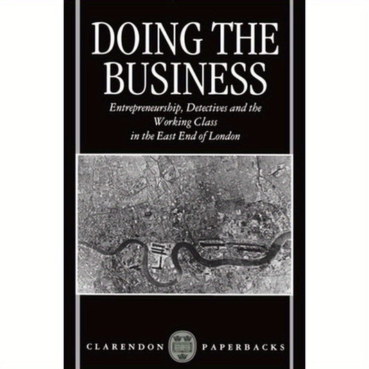 Doing the Business: Entrepreneurship, the Working Class, and Detectives in the East End of London