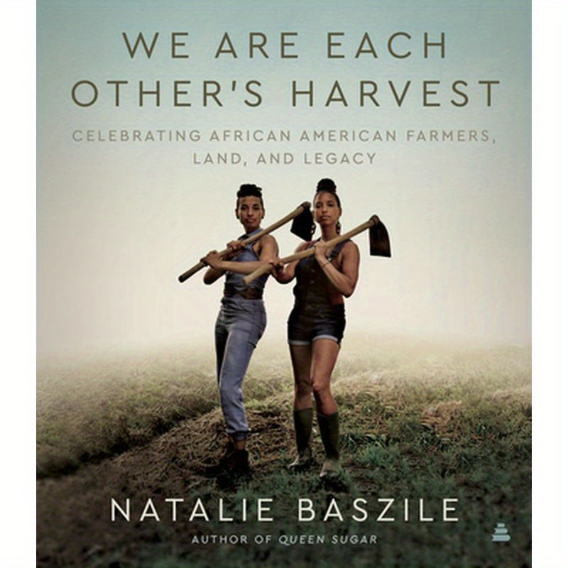 We Are Each Other's Harvest: Celebrating African American Farmers, Land, and Legacy
