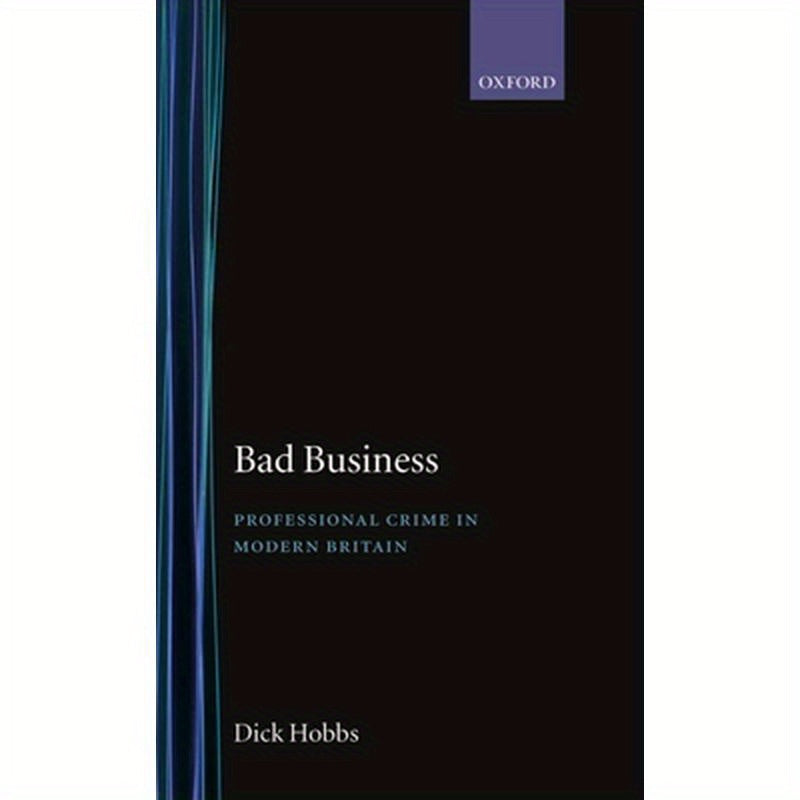 Bad Business: Professional Crime in Modern Britain