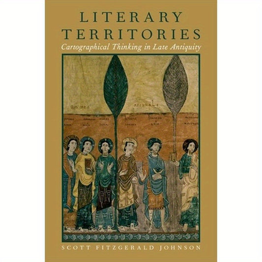 Literary Territories: Cartographical Thinking in Late Antiquity