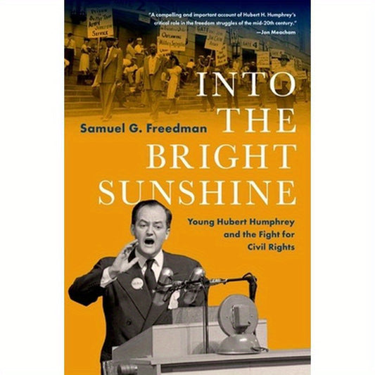 Into the Bright Sunshine: Young Hubert Humphrey and the Fight for Civil Rights