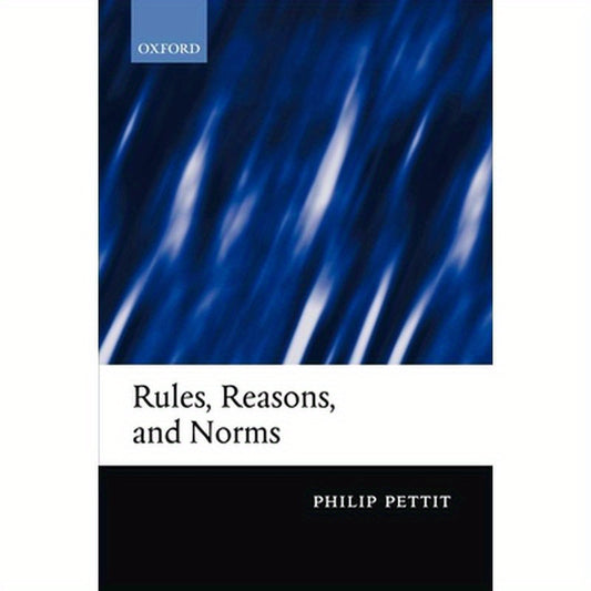 Rules, Reasons, and Norms: Selected Essays