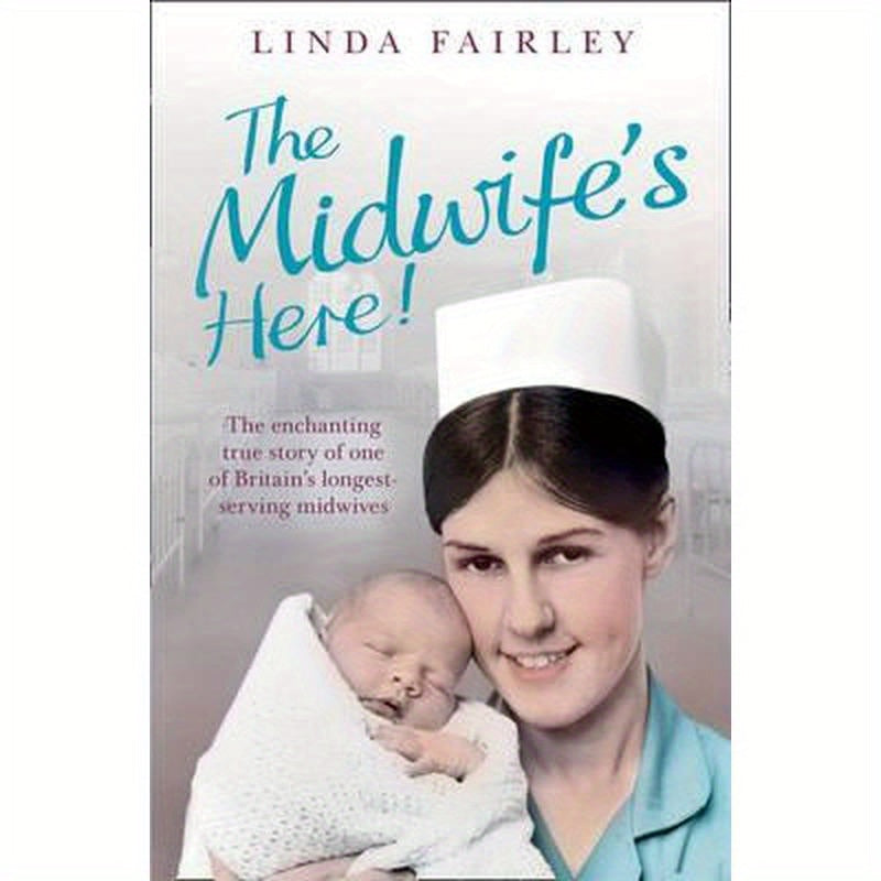 The Midwife's Here!: The Enchanting True Story of One of Britain's Longest Serving Midwives