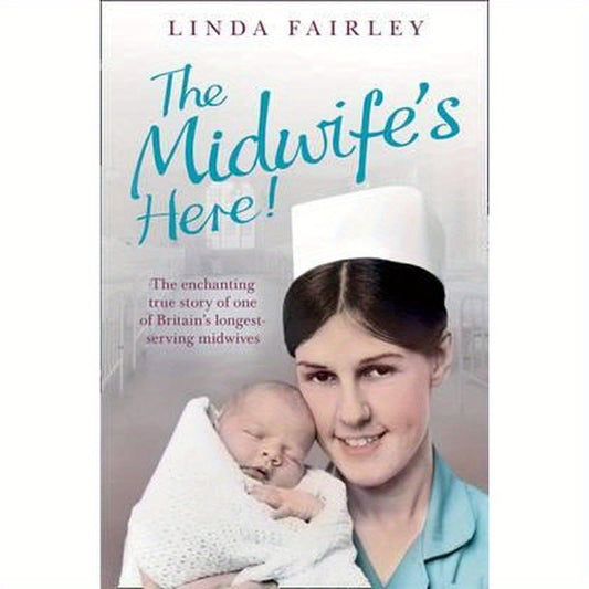 The Midwife's Here!: The Enchanting True Story of One of Britain's Longest Serving Midwives