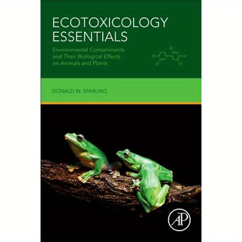 Ecotoxicology Essentials: Environmental Contaminants and Their Biological Effects on Animals and Plants