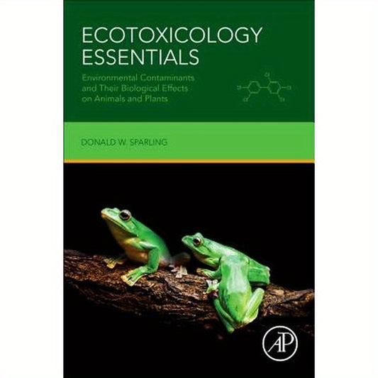 Ecotoxicology Essentials: Environmental Contaminants and Their Biological Effects on Animals and Plants