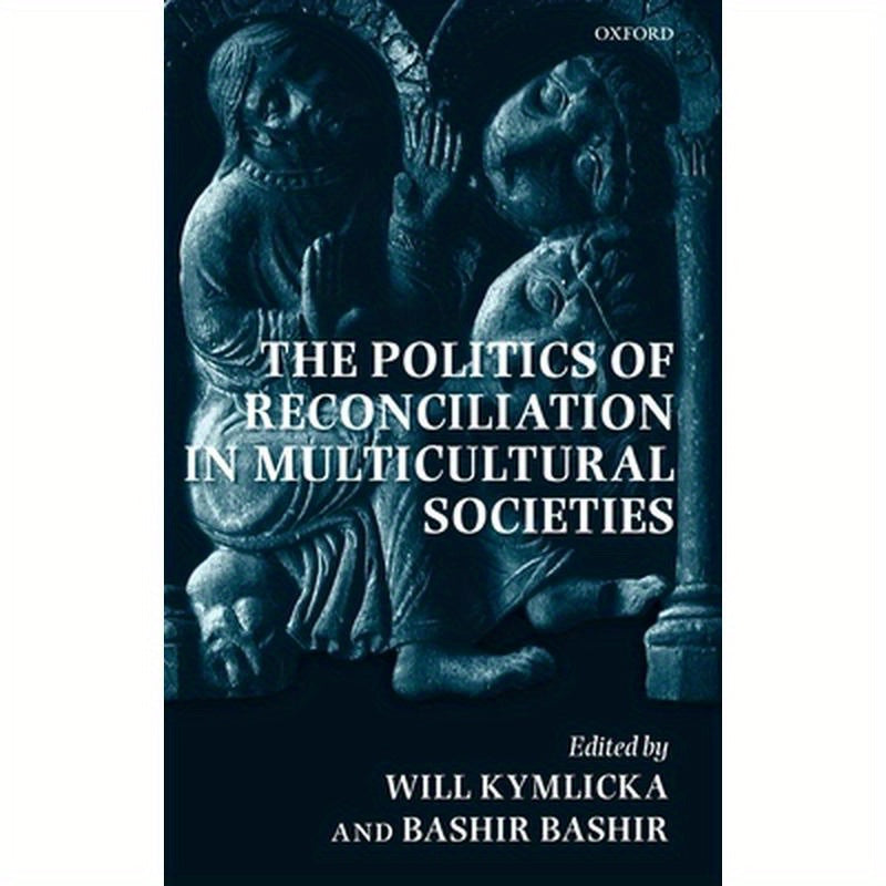 The Politics of Reconciliation in Multicultural Societies