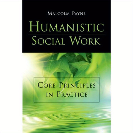Humanistic Social Work: Core Principles in Practice