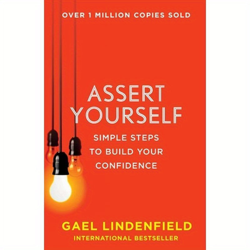 Assert Yourself: Simple Steps to Build Your Confidence